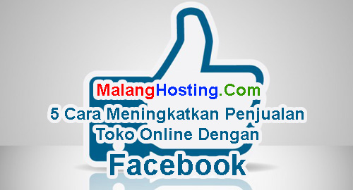 5 Cara Meningkatkan Penjualan Toko Online Dengan Facebook